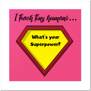 I teach tiny humans...whats your Superpower? Posters and Art